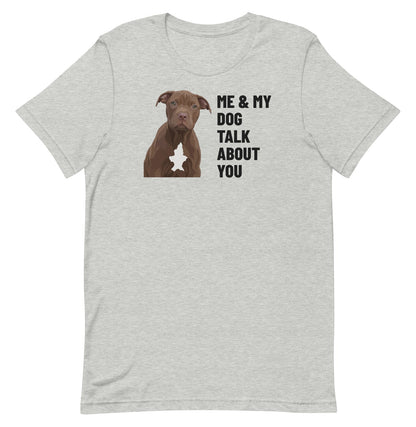 Me & My Dog Talk About You Custom Pet T-Shirt (Athletic Heather), Hershey the Pit Bull: front view. [ks Colour=Athletic Heather; kind=product]
