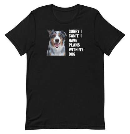 Sorry I Can't, I Have Plans With My Dog Custom Pet T-Shirt (Black), Storm the Australian Shepherd: front view. [ks Colour=Black; kind=product]