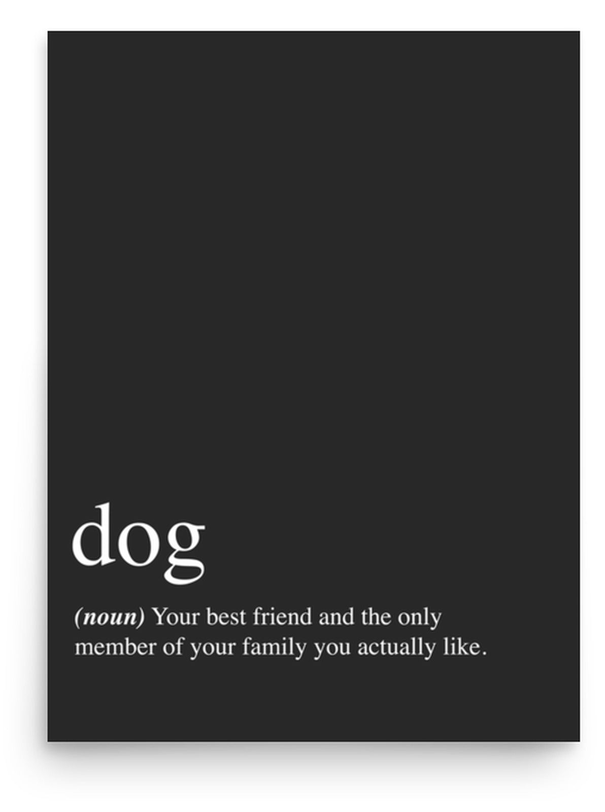 Dog: Your Best Friend Quote Sign (Charcoal / Poster Only): front view. [ks Background=Charcoal; Style=Poster Only; kind=product]