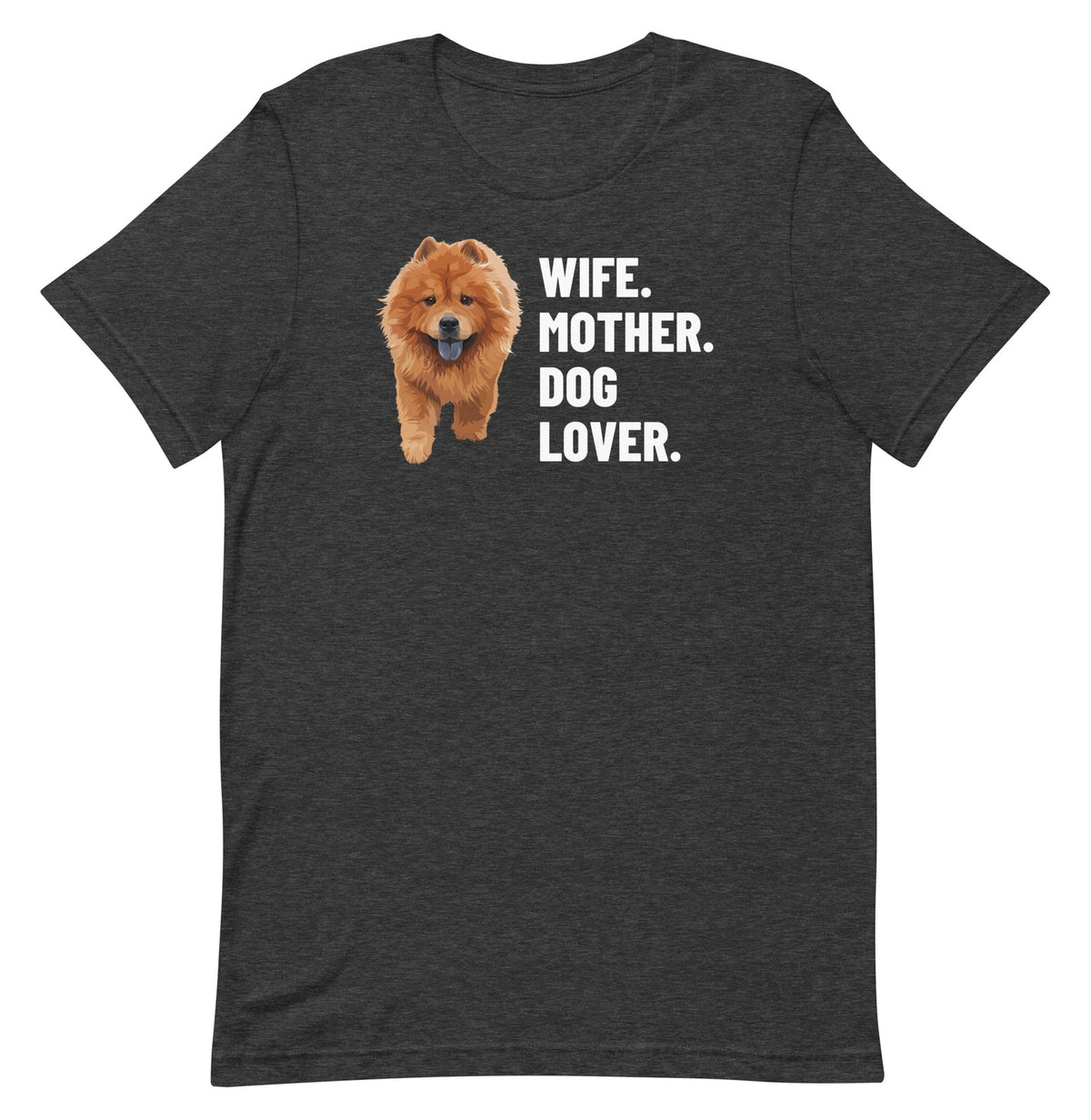Wife. Mother. Dog Lover. Custom Pet T-Shirt (Dark Grey Heather), Simba the Chow Chow: front view. [ks Colour=Dark Grey Heather; kind=product]