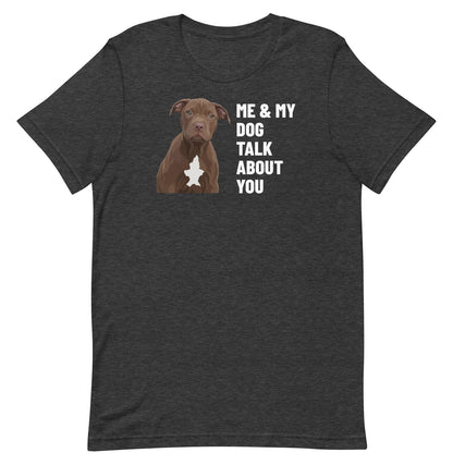 Me & My Dog Talk About You Custom Pet T-Shirt (Dark Grey Heather), Hershey the Pit Bull: front view. [ks Colour=Dark Grey Heather; kind=product]
