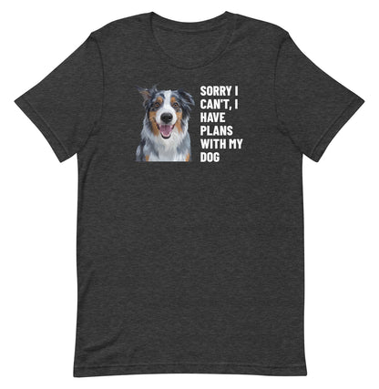 Sorry I Can't, I Have Plans With My Dog Custom Pet T-Shirt (Dark Grey Heather), Storm the Australian Shepherd: front view. [ks Colour=Dark Grey Heather; kind=product]