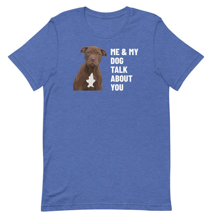 Me & My Dog Talk About You Custom Pet T-Shirt (Heather True Royal), Hershey the Pit Bull: front view. [ks Colour=Heather True Royal; kind=product]