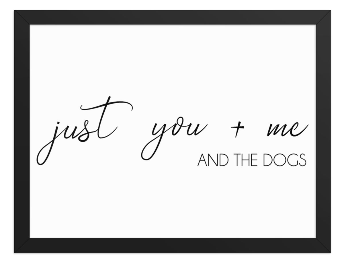 You Me and the Dogs Quote Sign (White / Black Frame): front view. [ks Background=White; Style=Black Frame; kind=product]