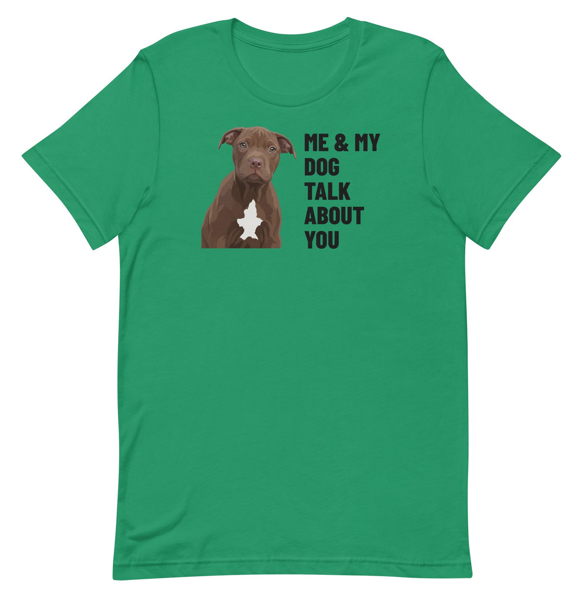 Me & My Dog Talk About You Custom Pet T-Shirt (Kelly), Hershey the Pit Bull: front view. [ks Colour=Kelly; kind=product]