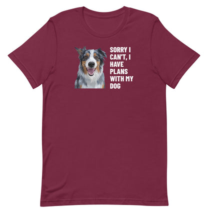 Sorry I Can't, I Have Plans With My Dog Custom Pet T-Shirt (Maroon), Storm the Australian Shepherd: front view. [ks Colour=Maroon; kind=product]