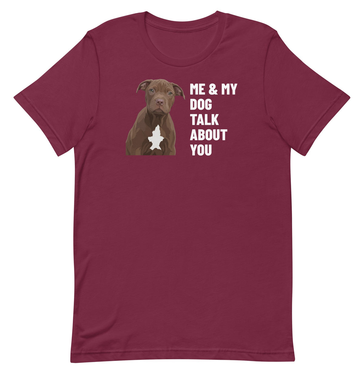 Me & My Dog Talk About You Custom Pet T-Shirt (Maroon), Hershey the Pit Bull: front view. [ks Colour=Maroon; kind=product]