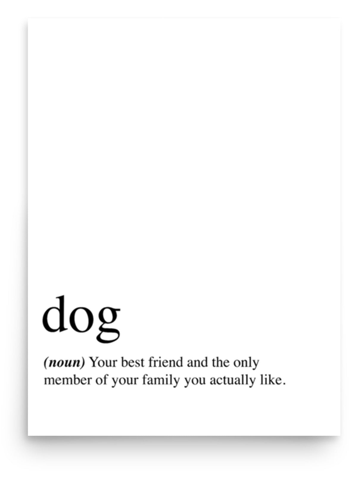 Dog: Your Best Friend Quote Sign (White / Poster Only): front view. [ks Background=White; Style=Poster Only; kind=product]