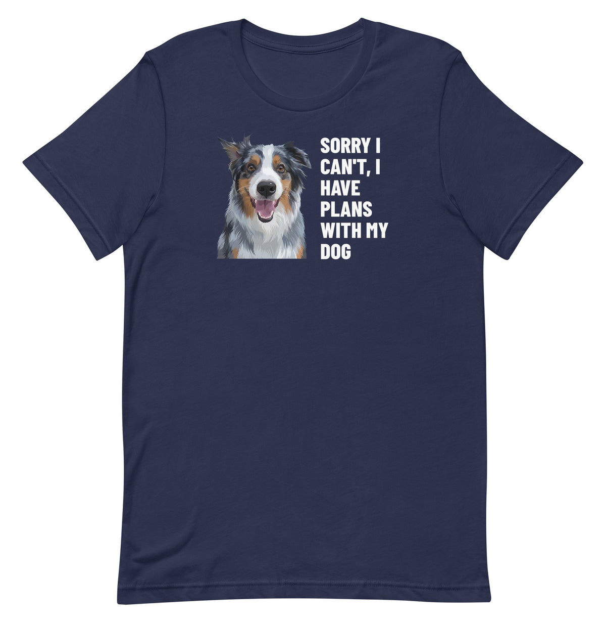 Sorry I Can't, I Have Plans With My Dog Custom Pet T-Shirt (Navy), Storm the Australian Shepherd: front view. [ks Colour=Navy; kind=product]