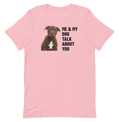 Me & My Dog Talk About You Custom Pet T-Shirt (Pink), Hershey the Pit Bull: front view. [ks Colour=Pink; kind=product]