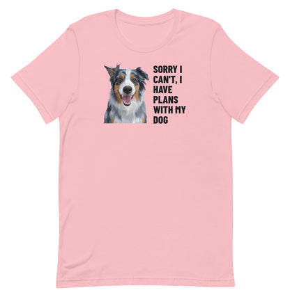 Sorry I Can't, I Have Plans With My Dog Custom Pet T-Shirt (Pink), Storm the Australian Shepherd: front view. [ks Colour=Pink; kind=product]