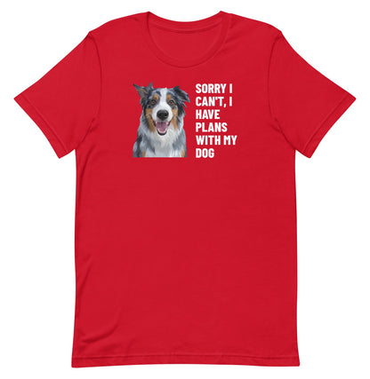 Sorry I Can't, I Have Plans With My Dog Custom Pet T-Shirt (Red), Storm the Australian Shepherd: front view. [ks Colour=Red; kind=product]
