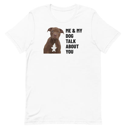 Me & My Dog Talk About You Custom Pet T-Shirt (White), Hershey the Pit Bull: front view. [ks Colour=White; kind=product]