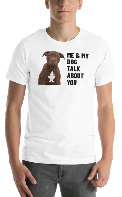 Me & My Dog Talk About You Custom Pet T-Shirt (White), Hershey the Pit Bull: worn by a model. [ks Colour=White; kind=product]